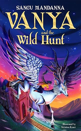Vanya and the Wild Hunt: A Magical Fantasy Adventure by Sangu Mandanna - Ages 9+ - Paperback